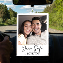 Drive Safe I Love You - Personalized Car Photo Ornament