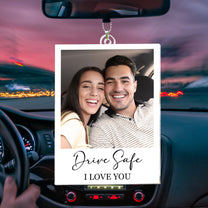 Drive Safe I Love You - Personalized Car Photo Ornament