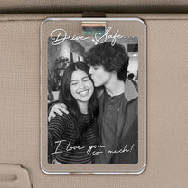 Drive Safe I Love You So Much Custom Photo Anniversary Gifts For Him, Her - Personalized Car Visor Clip