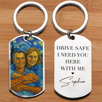 Drive Safe I Need You Here - Personalized Stainless Steel Photo Keychain