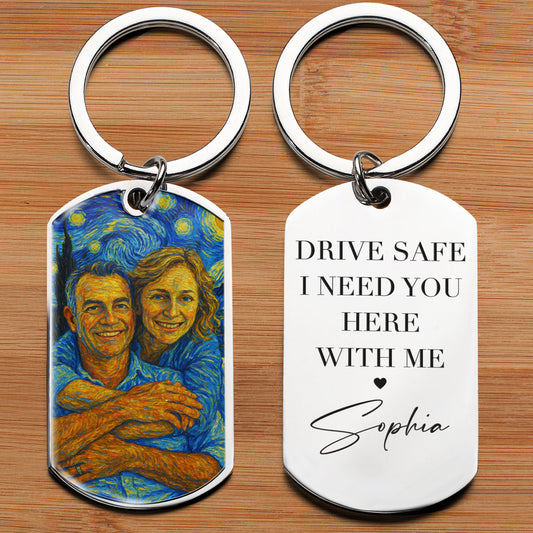 Drive Safe I Need You Here - Personalized Stainless Steel Photo Keychain