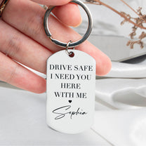 Drive Safe I Need You Here - Personalized Stainless Steel Photo Keychain