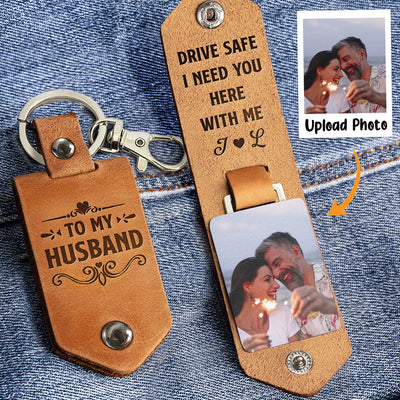Drive Safe I Need You Here With Me - Personalized Leather Photo Keychain - Birthday Gifts For Men, Husband, Him