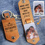 Drive Safe I Need You Here With Me - Personalized Leather Photo Keychain - Birthday Gifts For Men, Husband, Him