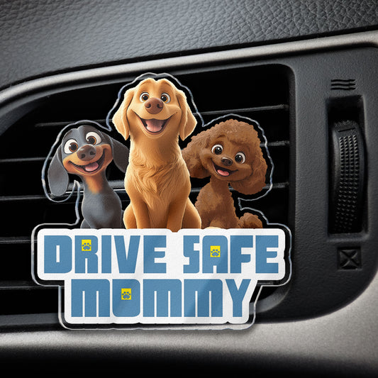 Drive Safe Mommy - Dog Mom, Dog Dad - Personalized Acrylic Car Vent Clip