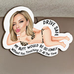 Drive Safe My Butt So Lonely Without You Touching It All The Time - Personalized Wooden Photo Car Visor Clip