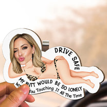Drive Safe My Butt So Lonely Without You Touching It All The Time - Personalized Wooden Photo Car Visor Clip