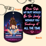 Drive Safe My Butt Would Be So Lonely Without You Touching It - Personalized Keychain