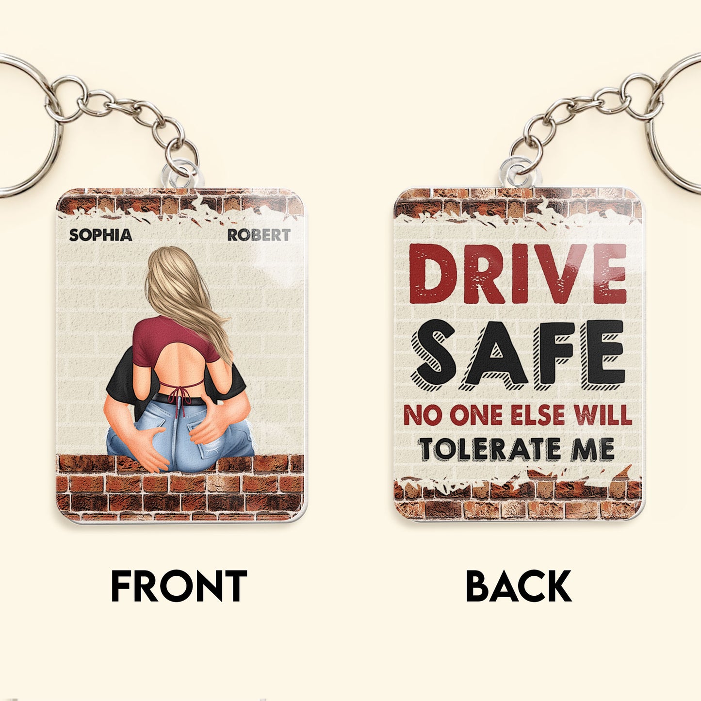 Drive Safe No One Else Will Tolerate Me - Personalized Acrylic Keychain