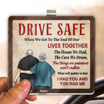 Drive Safe When We Get To The End Of Our Lives - Personalized Acrylic Visor Clip