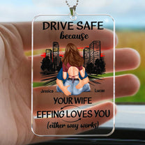 Drive Safe Your Wife Effing Loves You - Personalized Rear View Mirror Accessory