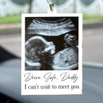 Drive Safe, Daddy - Custom Sonogram Picture - Gift For Soon-To-Be Dad - Personalized Photo Rear View Mirror Accessory
