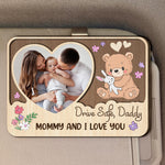 Drive Safe, Daddy. Mommy And I Love You - Personalized Wooden Photo Car Visor Clip