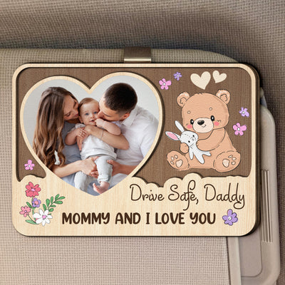 Drive Safe, Daddy. Mommy And I Love You - Personalized Wooden Photo Car Visor Clip