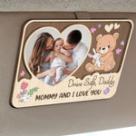 Drive Safe, Daddy. Mommy And I Love You - Personalized Wooden Photo Car Visor Clip