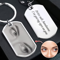 Drive Safe, Handsome. I’m Watching You - Personalized Stainless Steel Photo Keychain