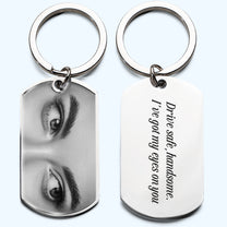 Drive Safe, Handsome. I’m Watching You - Personalized Stainless Steel Photo Keychain