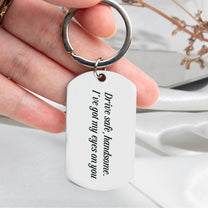 Drive Safe, Handsome. I’m Watching You - Personalized Stainless Steel Photo Keychain