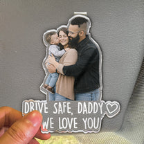 Drive_Safe_For_Daddy_Husband_Him_Papa_Upload_Photo_Personalized_Acrylic_Photo_Visor_Clip_4