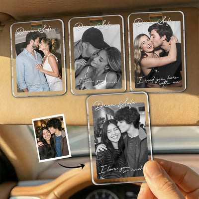 Drive Safe I Love You So Much Custom Photo Anniversary Gifts For Him, Her - Personalized Car Visor Clip