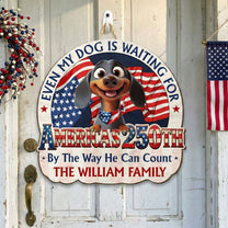 Even My Dog Is Waiting For America's 250Th - Personalized Wood Sign
