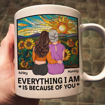 Everything I Am Is Because Of You - New Version - Personalized Mug