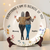 Everything I Am Is Because Of You - Personalized Ceramic Plate