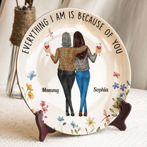 Everything I Am Is Because Of You - Personalized Ceramic Plate