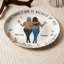 Everything I Am Is Because Of You - Personalized Ceramic Plate