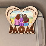 Everything We Are Is Because Of You Mom Gift - Personalized Wooden Car Visor Clip