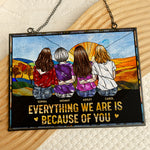 Everything We Are Is Because Of You - Personalized Stained Glass Suncatcher