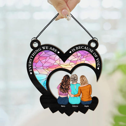 Everything We Are Is Because Of You - Personalized Window Hanging Suncatcher Ornament - Gift For Mom