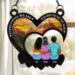 Everything We Are Is Because Of You - Personalized Window Hanging Suncatcher Ornament - Gift For Mom