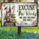 Excuse The Weeds We Are Helping The Bees - Personalized Metal Garden Stake