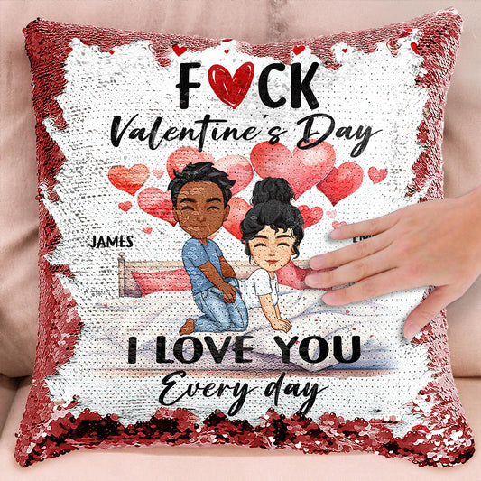 F Valentine's Day I Love You Every Day - Spicy Gifts For Her - Custom Sequin Pillow