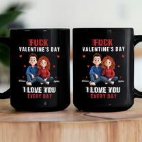 F Valentine's Day I Love You Every Day New Version Gift For Him, Her - Personalized Mug