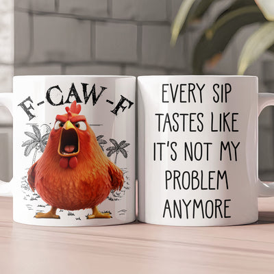 FCAWF Every Sip Tastes Like It's Not My Problem Anymore Retirement Gifts - Personalized Mug