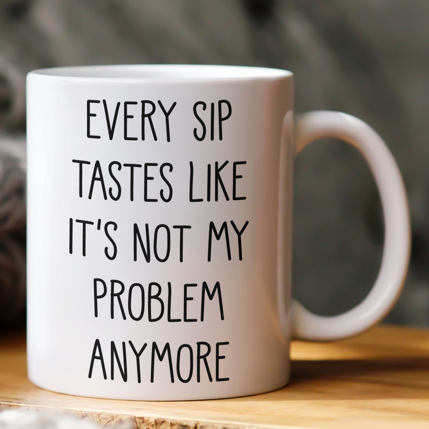 FCAWF-Every-Sip-Tastes-Like-It's-Not-My-Problem-Anymore-Retirement-Gifts-Personalized-Mug-3