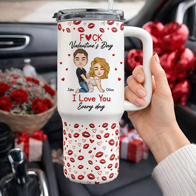 F*Ck Valentine's Day I Love You Every Day - Fun Valentines Gifts For Her, Wife - Personalized 40oz Tumbler With Straw