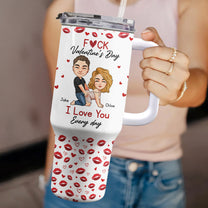 F*Ck Valentine's Day I Love You Every Day - Fun Valentines Gifts For Her, Wife - Personalized 40oz Tumbler With Straw