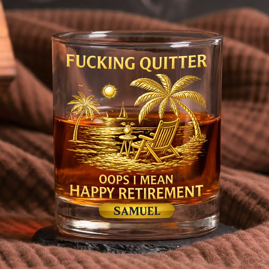 F*Cking Quitter Oops I Mean Happy Retirement - Printed Effect - Personalized Whiskey Glass