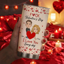 F()*K Valentine's Day I Love You Every Day - Personalized Tumbler Cup