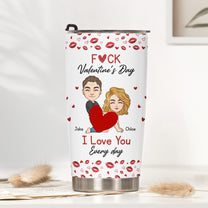 F()*K Valentine's Day I Love You Every Day - Personalized Tumbler Cup