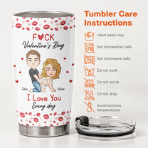 F()*K Valentine's Day I Love You Every Day - Personalized Tumbler Cup