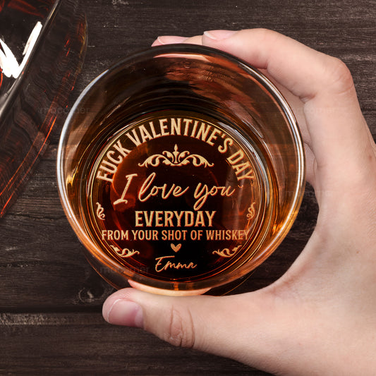 F#ck Valentine's Day I Love You Every Day - Personalized Engraved Whiskey Glass