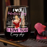 F#ck Valentine's Day I Love You Everyday - Personalized Stemless Wine Glass