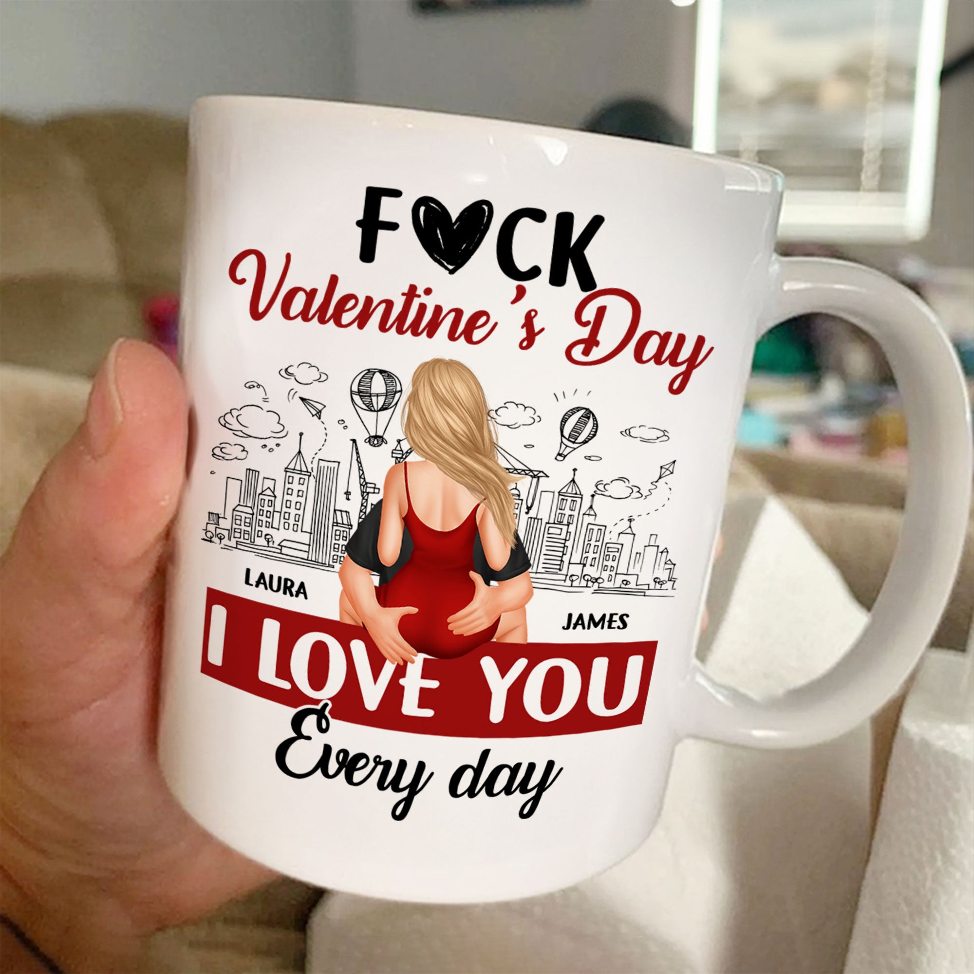 F#ck Valentine's Day, I Love You Everyday - Personalized Mug