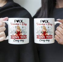 F#ck Valentine's Day, I Love You Everyday - Personalized Mug