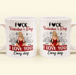 F#ck Valentine's Day, I Love You Everyday - Personalized Mug