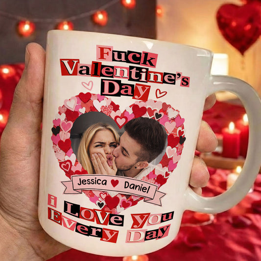 F()ck Valentine's Day I Love You Every Day - Ransom Note Style - Fun Valentines Gifts For Her - Personalized Photo Mug
